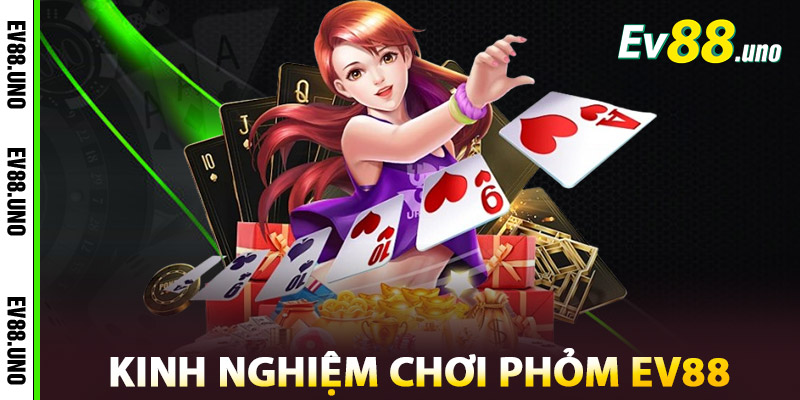 Phỏm EV88 | Sân Chơi Sát Phạt Của Những Bộ Óc Nhanh Nhạy 1 Kinh Nghiệm Chơi Phỏm EV88