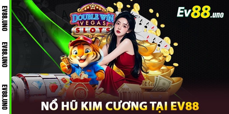 Trải Nghiệm Nổ Hũ Kim Cương Tại EV88